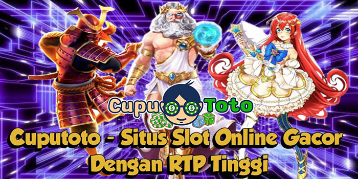Cuputoto - Situs Slot Online Gacor Dengan RTP Tinggi