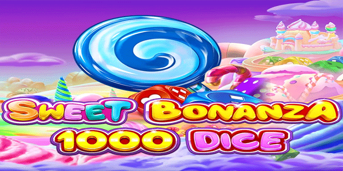 Panduan Bermain Slot Sweet Bonanza 1000 Dice Agar Maxwin